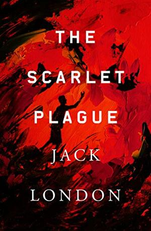 The Scarlet Plague by Jack London