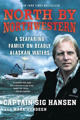North by Northwestern: A Seafaring Family on Deadly Alaskan Waters by Sig Hansen, Mark Sundeen