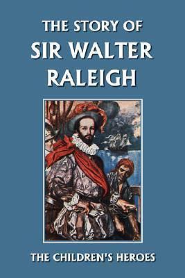 The Story of Sir Walter Raleigh by Margaret Duncan Kelly, Margaret Duncan Kelly, T.H. Robinson