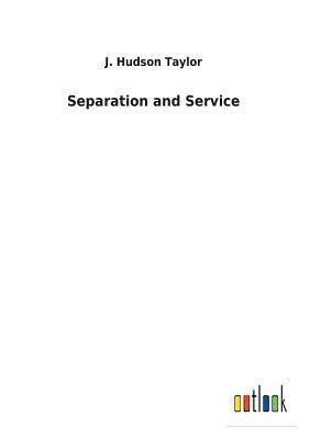 Separation and Service by J. Hudson Taylor