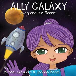 Ally Galaxy: Everyone is Different by Johnna Bond, Michael Szczurko