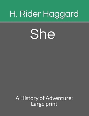 She A History of Adventure: Large print by H. Rider Haggard