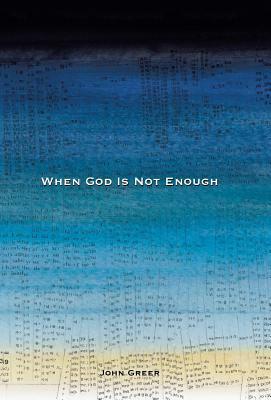 When God Is Not Enough by John Greer