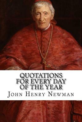 Quotations for Every Day of the Year: From the Writings of Blessed John Henry Cardinal Newman by John Henry Newman