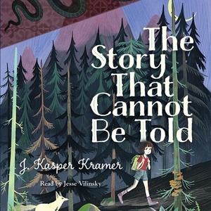 The Story That Cannot Be Told by J. Kasper Kramer