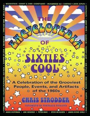 The Encyclopedia of Sixties Cool: A Celebration of the Grooviest People, Events, and Artifacts of the 1960s by Chris Strodder