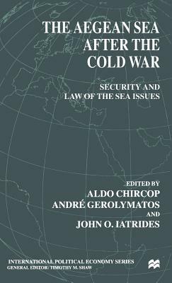 The Aegean Sea After the Cold War: Security and Law of the Sea Issues by Na Na