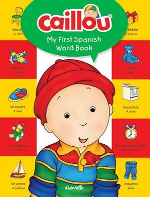 Caillou, My First Spanish Word Book by Anne Paradis
