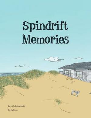 Spindrift Memories by Ed Sullivan, Joan Callahan Hulse