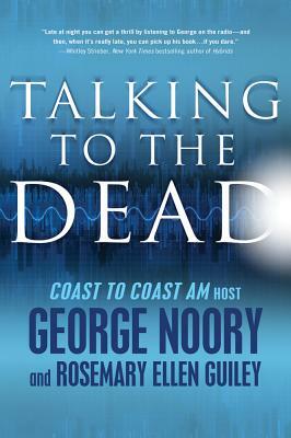 Talking to the Dead by Rosemary Ellen Guiley, George Noory