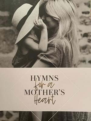 Hymns For A Mother's Heart by Jana White