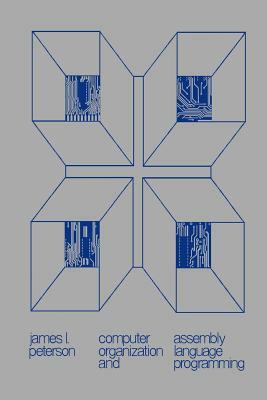 Computer Organization and Assembly Language Programming by James L. Peterson