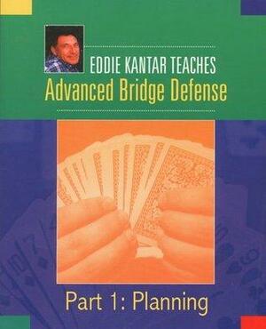 Eddie Kantar Teaches Advanced Bridge Defense - Part 1: Planning by Eddie Kantar