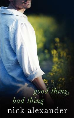 Good Thing Bad Thing by Nick Alexander