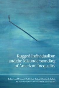 Rugged Individualism and the Misunderstanding of American Inequality by Lawrence M Eppard