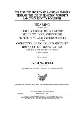 Ensuring the security of America's borders through the use of biometric passports and other identity documents by United St Congress, United States House of Representatives, Committee on Homeland Security (house)