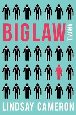 BIGLAW: A Novel by Lindsay Cameron, Lindsay Cameron