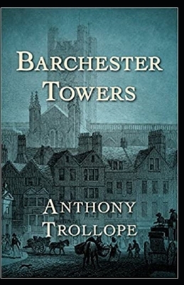 Barchester Towers Illustrated by Anthony Trollope