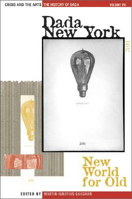 The History of Dada: Dada New York: New World for Old by Stephen C. Foster