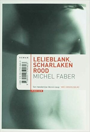 Lelieblank, scharlaken rood by Michel Faber