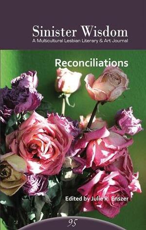 Sinister Wisdom 95: Reconciliations by Sinister Wisdom, Julie R. Enszer