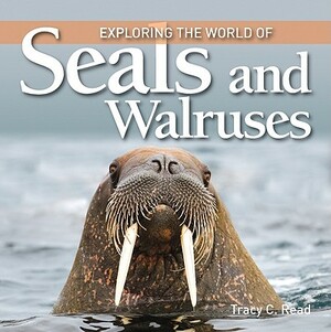 Exploring the World of Seals and Walruses by Tracy Read