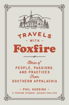 Travels with Foxfire: Stories of People, Passions, and Practices from Southern Appalachia by Foxfire Fund Inc