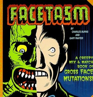 Facetasm: A Creepy Mix and Match Book of Gross Face Mutations! by Charles Burns, Gary Panter