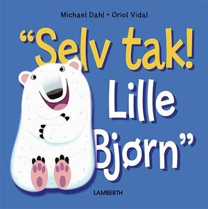 Selv tak! Lille Bjørn by Michael Dahl