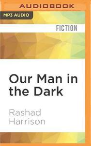 Our Man in the Dark by Rashad Harrison