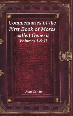 Commentaries of the First Book of Moses called Genesis by John Calvin