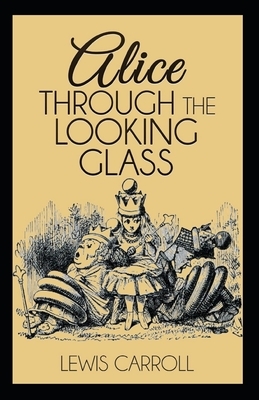 Through the Looking Glass Illustrated by Lewis Carroll