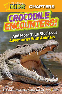 Crocodile Encounters!: And More True Stories of Adventures with Animals by Brady Barr, Kathleen Weidner Zoehfeld