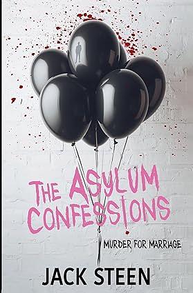 The Asylum Confessions #3 - Murder for Marriage by Jack Steen