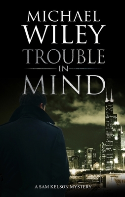 Trouble in Mind by Michael Wiley