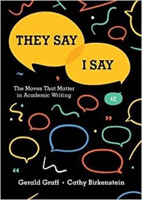 They Say / I Say: The Moves That Matter in Academic Writing by Gerald Graff, Cathy Birkenstein