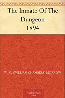 The Inmate Of The Dungeon 1894 by W.C. Morrow