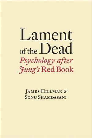 Lament of the Dead: Psychology After Jung's Red Book by James Hillman