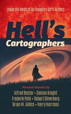 Hell's Cartographers: Inside The Minds Of Six Legendary Sci-Fi Authors by Harry Harrison, Alred Bester, Brian W. Aldiss, Brian W. Aldiss