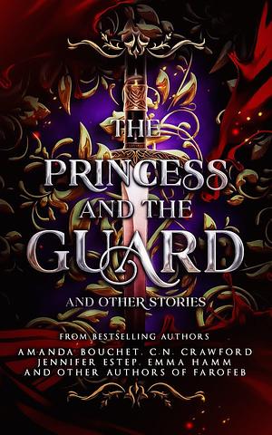 The Princess and the Guard and Other Stories by Jennifer Estep, Amanda Bouchet, Emma Hamm, C.N. Crawford
