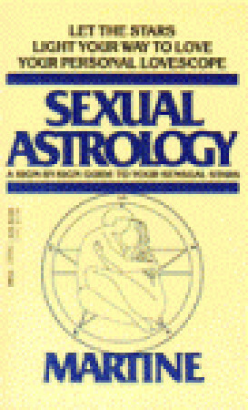 Sexual Astrology: A Sign-by-Sign Guide to Your Sensual Stars by Joanna Martine Woolfolk, Martine