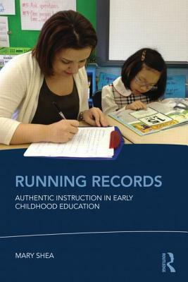 Running Records: Authentic Instruction in Early Childhood Education by Mary Shea