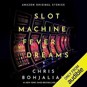 Slot Machine Fever Dreams by Chris Bohjalian