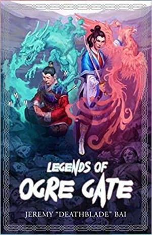 Legends of Ogre Gate by Jeremy Bai