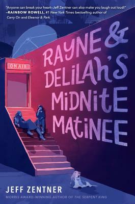 Rayne & Delilah's Midnite Matinee by Jeff Zentner