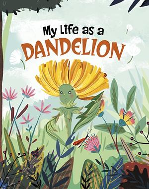 My Life As a Dandelion by John Sazaklis