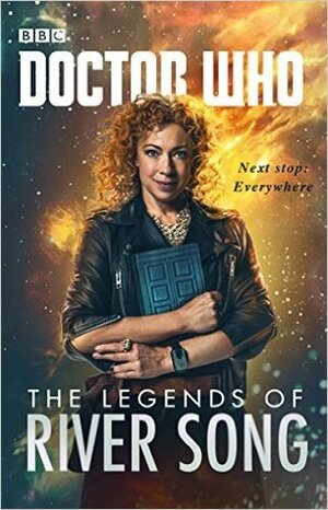 Doctor Who: The Legends of River Song by Steve Lyons, Jenny T. Colgan, Jacqueline Rayner, Andrew Lane, Guy Adams