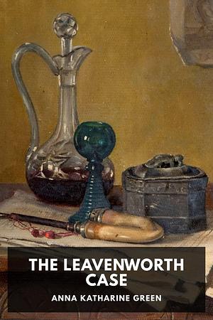 The Leavenworth Case by Anna Katharine Green