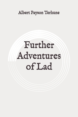 Further Adventures of Lad: Original by Albert Payson Terhune