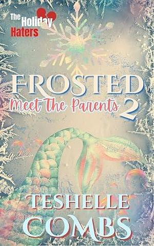 Frosted 2: Meet The Parents by Teshelle Combs, Teshelle Combs